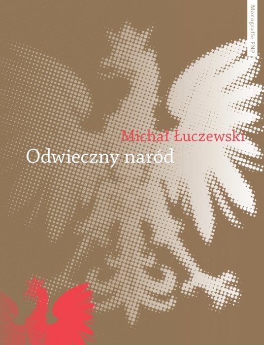 Michał Łuczewski, Odwieczny naród. Polak i katolik w Żmiącej (Toruń: Wydawnictwo Naukowe Uniwersytetu Mikołaja Kopernika, 2012), okładka. Umocnienie ideologii polsko-katolickiej